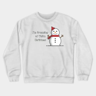 Funny Snowman - I&#39;m Dreaming of White Christmas Crewneck Sweatshirt